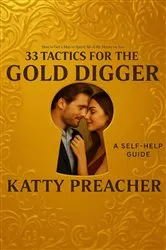 Book cover of 33 Tactics for the Gold Digger: How to Get a Man to Spend All of His Money on You by Katty Preacher