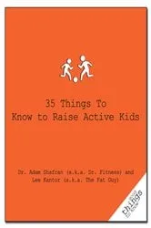 Book cover of 35 Things to Know to Raise Active Kids by Dr. Adam Shafran (a.k.a. Dr. Fitness)