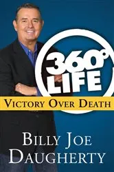 Book cover of 360-Degree Life: Victory Over Death by Billy Joe Daugherty