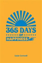 Book cover of 365 Days of Happiness by Lizzie Cornwall