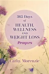Book cover of 365 Days of Health, Wellness, and Weight Loss Prayers by Cathy Morenzie