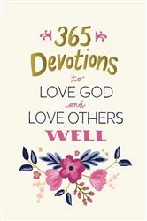 Book cover of 365 Devotions to Love God and Love Others Well by Zondervan