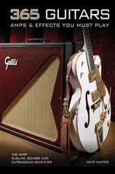 Book cover of 365 Guitars, Amps & Effects You Must Play by Dave Hunter