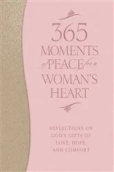 Book cover of 365 Moments of Peace for a Woman's Heart by Baker Publishing Group