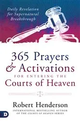 Book cover of 365 Prayers and Activations for Entering the Courts of Heaven by Robert Henderson