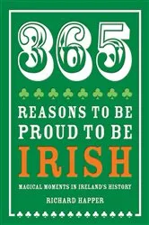 Book cover of 365 Reasons to be Proud to be Irish by Richard Happer