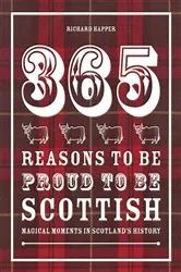 Book cover of 365 Reasons to be Proud to be Scottish by Richard Happer