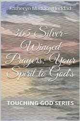 Book cover of 365 Silver-Winged Prayers by Katheryn Maddox Haddad