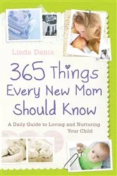 Book cover of 365 Things Every New Mom Should Know by Linda Danis