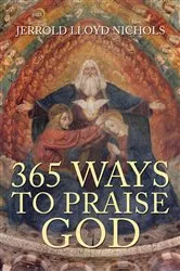 Book cover of 365 Ways to Praise God by Jerrold Lloyd Nichols
