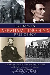 Book cover of 366 Days in Abraham Lincoln's Presidency by Stephen A. Wynalda
