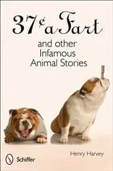 Book cover of 37 Cents a Fart and other Infamous Animal Stories by Unknown