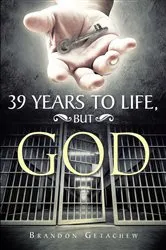 Book cover of 39 Years to Life, but God by Brandon Getachew