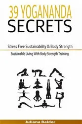 Book cover of 39 Yogananda Secrets: Stress Free Sustainability, Body Strength & Healing by Unknown