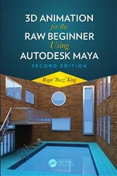 Book cover of 3D Animation for the Raw Beginner Using Autodesk Maya 2e (2nd ed.) by Roger King