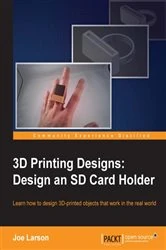 Book cover of 3D Printing Designs: Design an SD Card Holder by Joe Larson