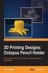 Book cover of 3D Printing Designs: Octopus Pencil Holder by Joe Larson