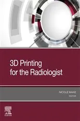Book cover of 3D Printing for the Radiologist, E-Book by Nicole Wake PhD