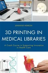 Book cover of 3D Printing in Medical Libraries by Unknown