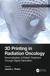Book cover of 3D Printing in Radiation Oncology by James Robar