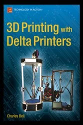 Book cover of 3D Printing with Delta Printers by Charles Bell