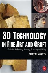 Book cover of 3D Technology in Fine Art and Craft by Bridgette Mongeon