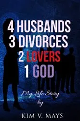 Book cover of 4 Husbands, 3 Divorces, 2 Lovers, 1 God by Kim V Mays