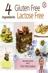 Book cover of 4 Ingredients Gluten Free Lactose Free by Kim McCosker