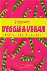 Book cover of 4 Ingredients Veggie and Vegan by Kim McCosker
