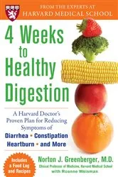 Book cover of 4 Weeks to Healthy Digestion: A Harvard Doctor’s Proven Plan for Reducing Symptoms of Diarrhea,Constipation, Heartburn, and More by Norton Greenberger