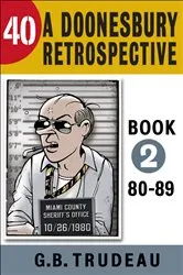 Book cover of 40: A Doonesbury Retrospective 1980 to 1989 by G. B. Trudeau