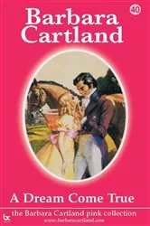 Book cover of 40. A Dream Come True by Barbara Cartland