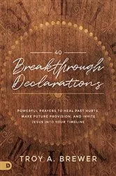 Book cover of 40 Breakthrough Declarations by Troy Brewer