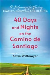 Book cover of 40 Days and Nights on the Camino de Santiago by Kevin Wittmayer