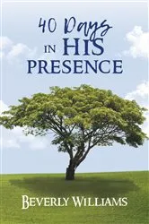 Book cover of 40 Days in His Presence by Beverly Williams