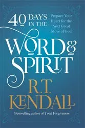 Book cover of 40 Days in the Word and Spirit by R.T. Kendall