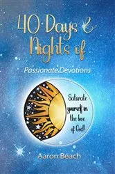 Book cover of 40 Days & Nights of Passionate Devotions (3rd ed.) by Beach, Aaron, D