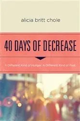 Book cover of 40 Days of Decrease by Alicia Britt Chole