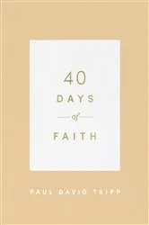 Book cover of 40 Days of Faith by Paul David Tripp