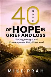 Book cover of 40 Days of Hope in Grief and Loss by Mike Prah