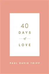 Book cover of 40 Days of Love by Paul David Tripp