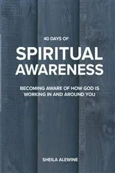 Book cover of 40 Days Of Spiritual Awareness by Sheila K. Alewine