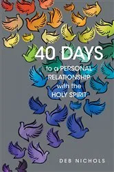 Book cover of 40 DAYS to a PERSONAL RELATIONSHIP with the HOLY SPIRIT by DEB NICHOLS