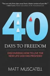 Book cover of 40 Days To Freedom by Matt Muscatell