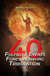Book cover of 40 Fulfilled Events Foreshadowing Tribulation by Mary Young