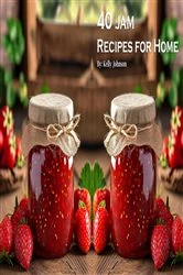 Book cover of 40 Jam Recipes for Home by Kelly Johnson