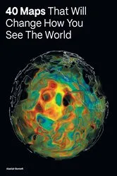 Book cover of 40 Maps That Will Change How You See the World by Alastair Bonnett