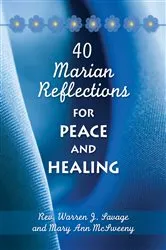 Book cover of 40 Marian Reflections for Peace and Healing by Savage Warren J.