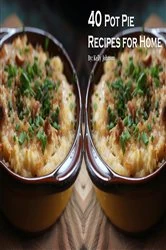 Book cover of 40 Pot Pie Recipes for Home by Kelly Johnson