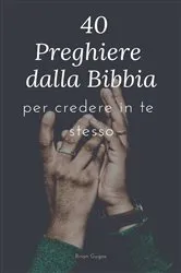 Book cover of 40 Preghiere dalla Bibbia: per credere in te stesso by Brian Gugas